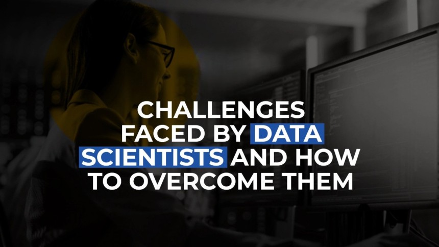 4 Key Challenges Data Scientists Face
